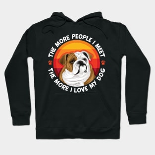 Bulldog More People I Meet The More I love My Dog Hoodie